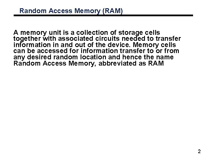 Random Access Memory (RAM) A memory unit is a collection of storage cells together