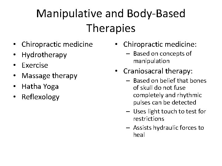 Manipulative and Body-Based Therapies • • • Chiropractic medicine Hydrotherapy Exercise Massage therapy Hatha