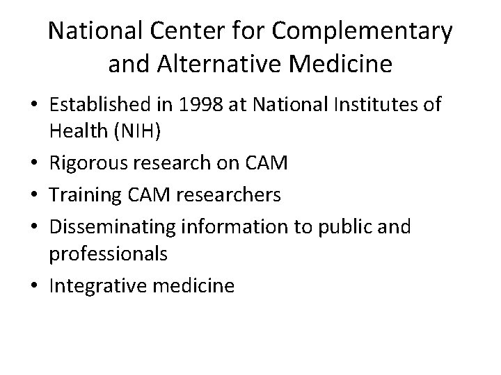 National Center for Complementary and Alternative Medicine • Established in 1998 at National Institutes