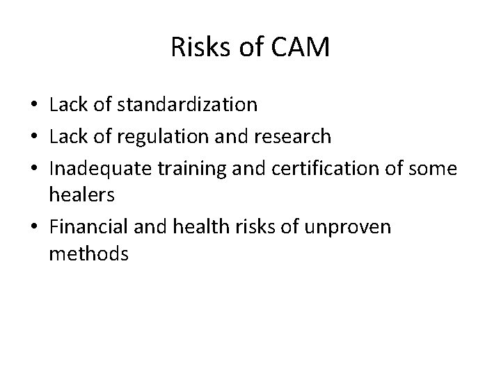 Risks of CAM • Lack of standardization • Lack of regulation and research •
