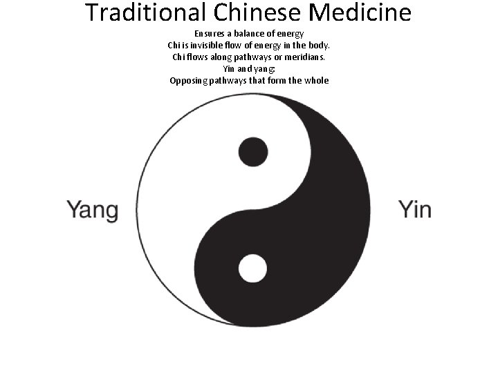 Traditional Chinese Medicine Ensures a balance of energy Chi is invisible flow of energy