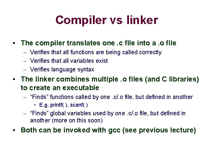 Compiler vs linker • The compiler translates one. c file into a. o file