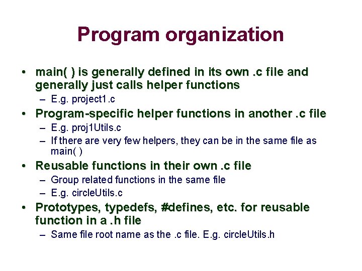 Program organization • main( ) is generally defined in its own. c file and
