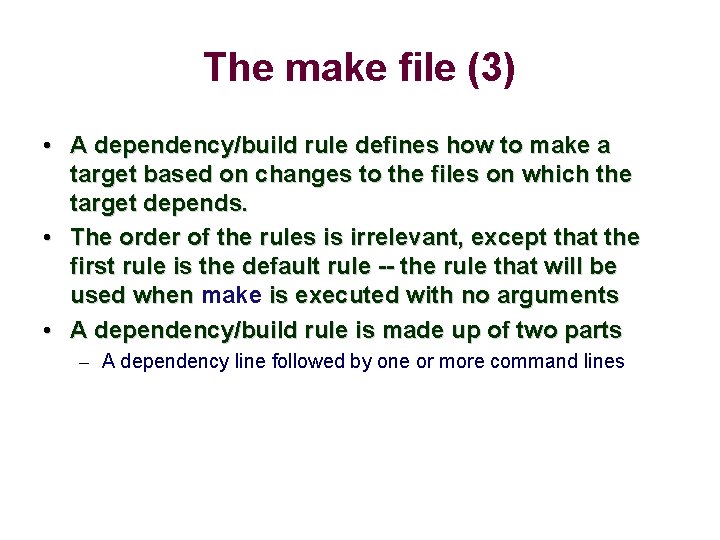 The make file (3) • A dependency/build rule defines how to make a target