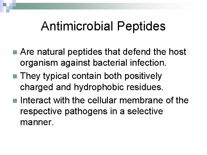 Antimicrobial Peptides Are natural peptides that defend the host organism against bacterial infection. n