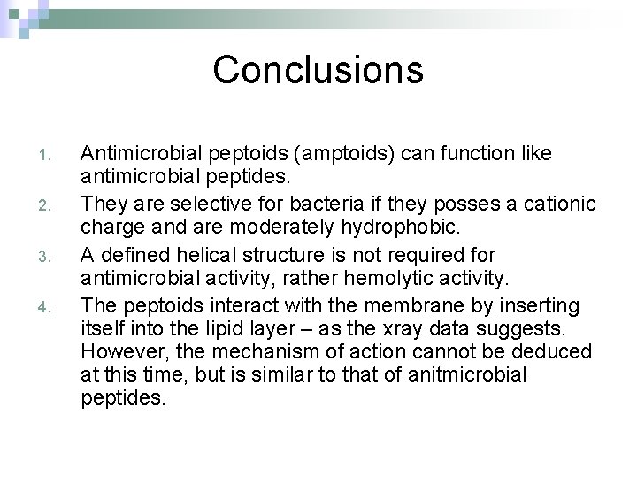 Conclusions 1. 2. 3. 4. Antimicrobial peptoids (amptoids) can function like antimicrobial peptides. They