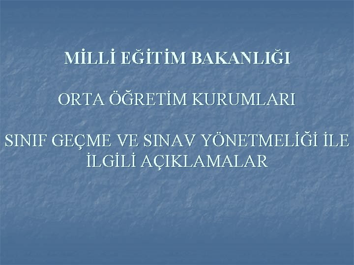 MİLLİ EĞİTİM BAKANLIĞI ORTA ÖĞRETİM KURUMLARI SINIF GEÇME VE SINAV YÖNETMELİĞİ İLE İLGİLİ AÇIKLAMALAR