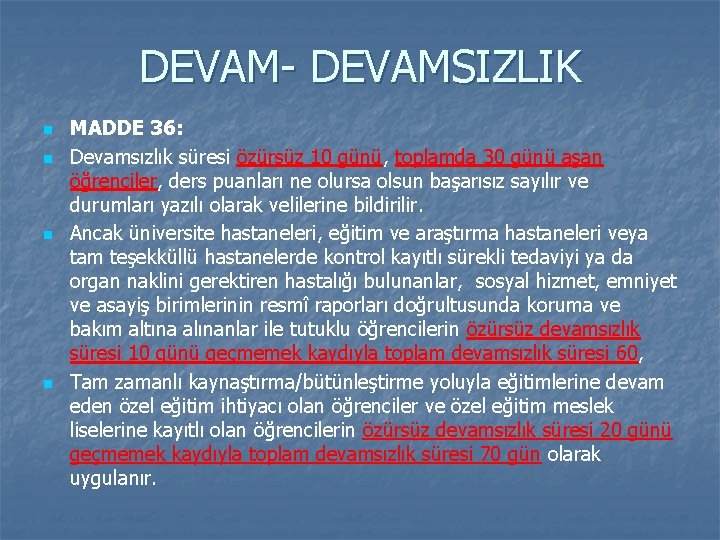 DEVAM- DEVAMSIZLIK n n MADDE 36: Devamsızlık süresi özürsüz 10 günü, toplamda 30 günü