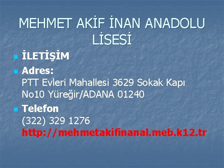 MEHMET AKİF İNAN ANADOLU LİSESİ n n n İLETİŞİM Adres: PTT Evleri Mahallesi 3629