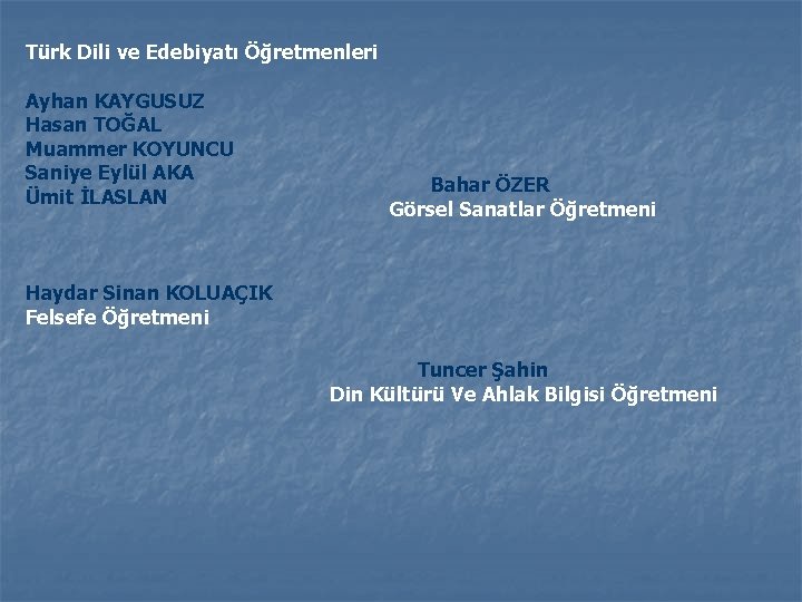 Türk Dili ve Edebiyatı Öğretmenleri Ayhan KAYGUSUZ Hasan TOĞAL Muammer KOYUNCU Saniye Eylül AKA