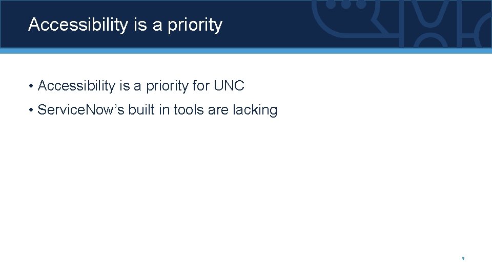 Accessibility is a priority • Accessibility is a priority for UNC • Service. Now’s