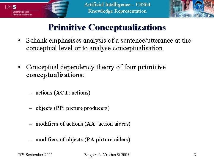 Artificial Intelligence – CS 364 Knowledge Representation Primitive Conceptualizations • Schank emphasises analysis of