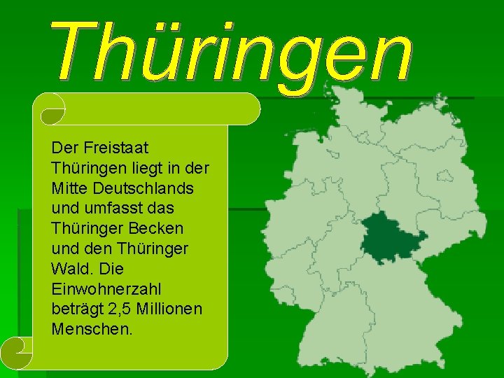 Der Freistaat Thüringen liegt in der Mitte Deutschlands und umfasst das Thüringer Becken und