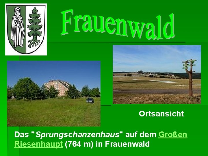 Ortsansicht Das "Sprungschanzenhaus" auf dem Großen Riesenhaupt (764 m) in Frauenwald 