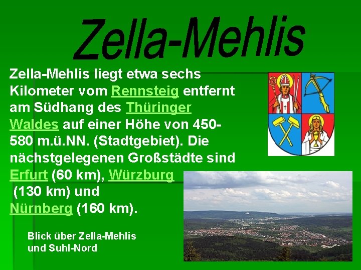 Zella-Mehlis liegt etwa sechs Kilometer vom Rennsteig entfernt am Südhang des Thüringer Waldes auf