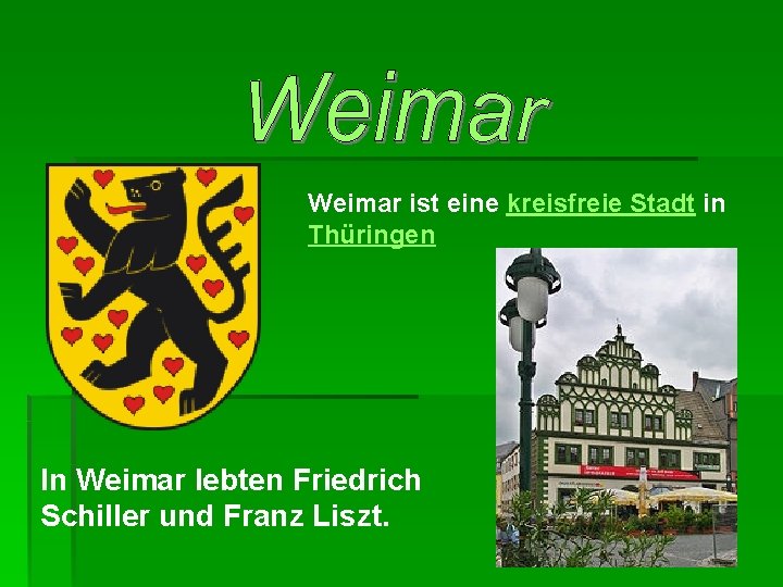 Weimar ist eine kreisfreie Stadt in Thüringen In Weimar lebten Friedrich Schiller und Franz