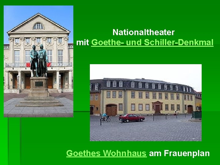 Nationaltheater mit Goethe- und Schiller-Denkmal Goethes Wohnhaus am Frauenplan 