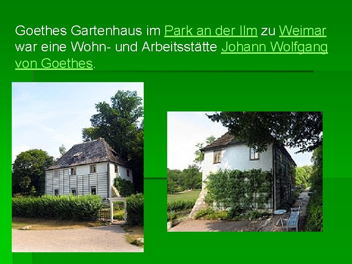 Goethes Gartenhaus im Park an der Ilm zu Weimar war eine Wohn- und Arbeitsstätte