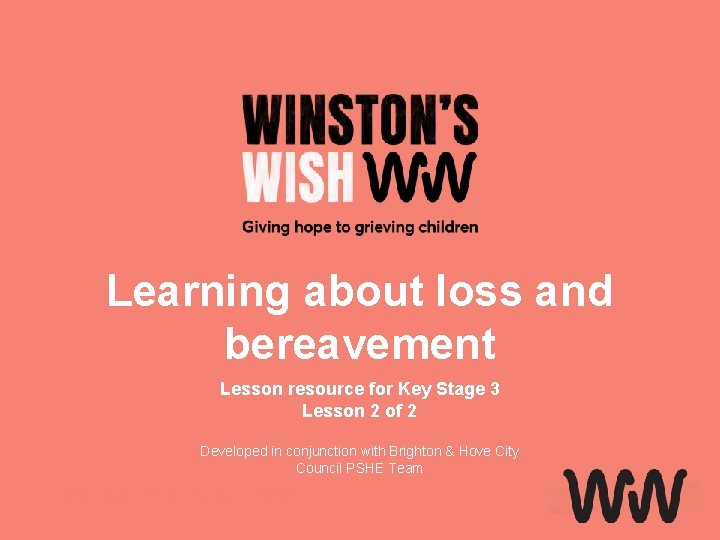 Learning about loss and bereavement Lesson resource for Key Stage 3 Lesson 2 of