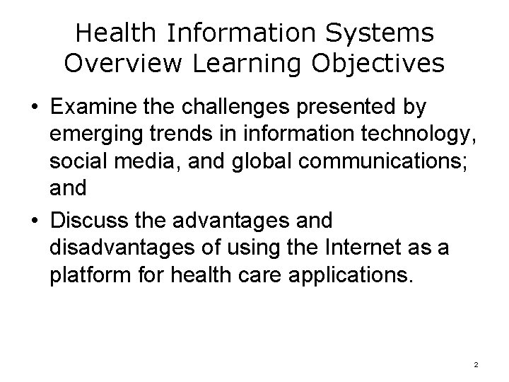 Health Information Systems Overview Learning Objectives • Examine the challenges presented by emerging trends