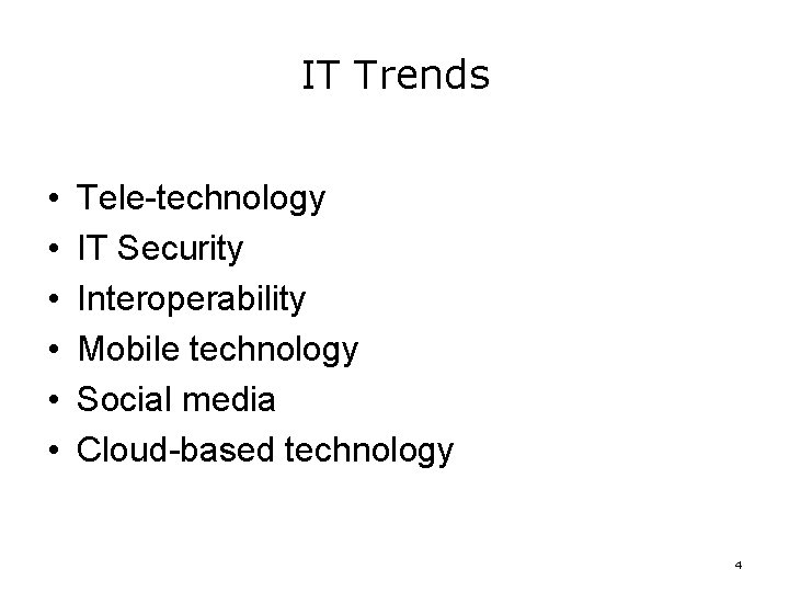 IT Trends • • • Tele-technology IT Security Interoperability Mobile technology Social media Cloud-based