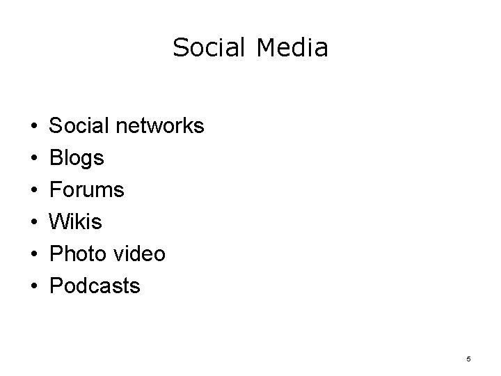 Social Media • • • Social networks Blogs Forums Wikis Photo video Podcasts 5