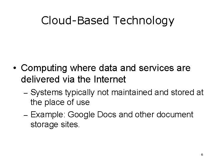 Cloud-Based Technology • Computing where data and services are delivered via the Internet –