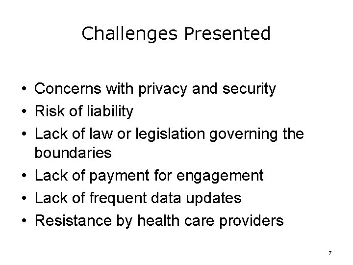 Challenges Presented • Concerns with privacy and security • Risk of liability • Lack