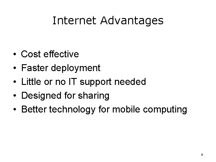 Internet Advantages • • • Cost effective Faster deployment Little or no IT support