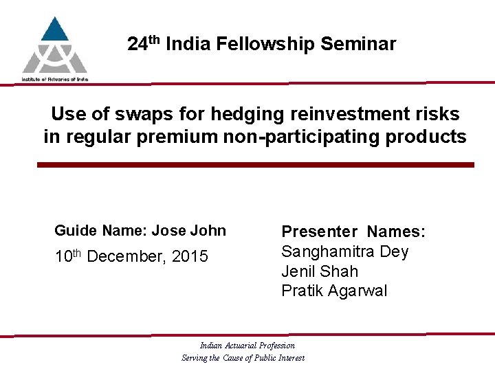 24 th India Fellowship Seminar Use of swaps for hedging reinvestment risks in regular