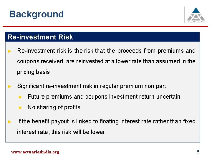 Background Re-investment Risk ► Re-investment risk is the risk that the proceeds from premiums