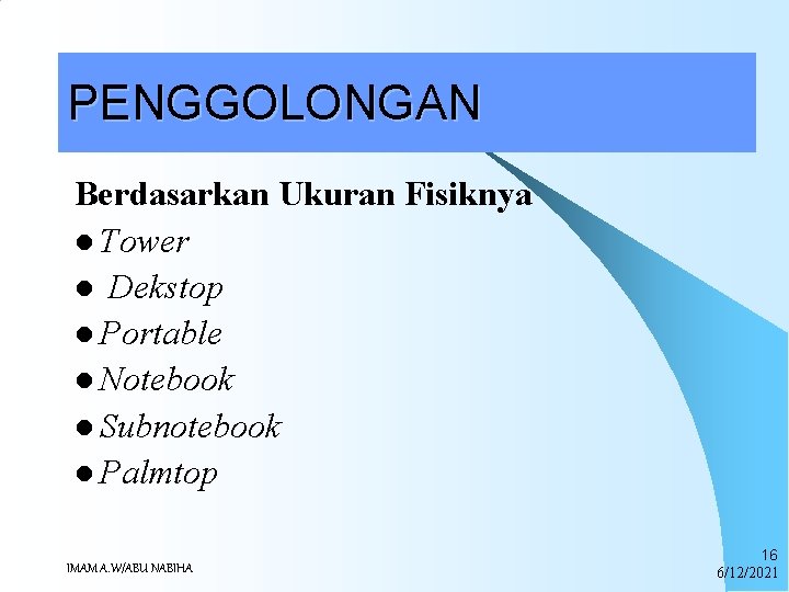 PENGGOLONGAN Berdasarkan Ukuran Fisiknya l Tower l Dekstop l Portable l Notebook l Subnotebook