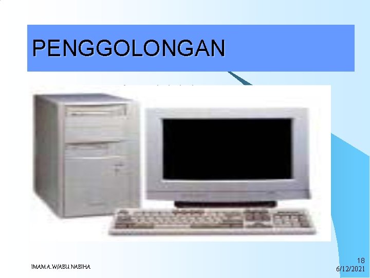 PENGGOLONGAN Desktop (meja) adalah komputer yang ukuran sedikit lebih kecil dari Tower, tetapi biasanya