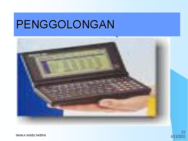 PENGGOLONGAN Palmtop adalah komputer yang dapat digenggam. Komputer ini tidak memerlukan aliran listrik, melainkan