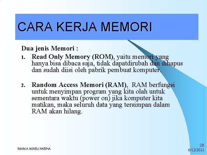 CARA KERJA MEMORI Dua jenis Memori : 1. Read Only Memory (ROM), yaitu memori