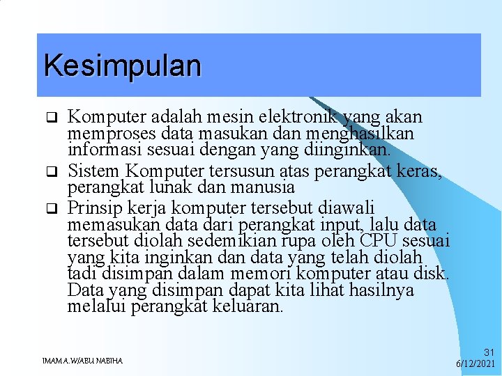 Kesimpulan q q q Komputer adalah mesin elektronik yang akan memproses data masukan dan