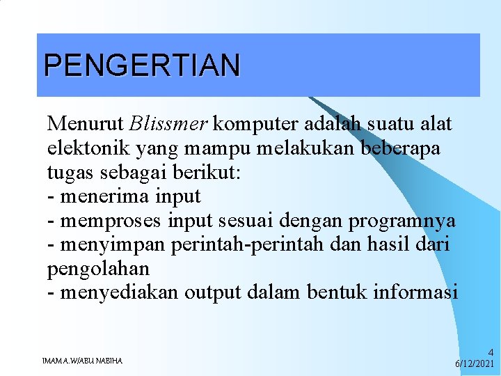 PENGERTIAN Menurut Blissmer komputer adalah suatu alat elektonik yang mampu melakukan beberapa tugas sebagai