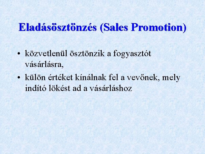 Eladásösztönzés (Sales Promotion) • közvetlenül ösztönzik a fogyasztót vásárlásra, • külön értéket kínálnak fel