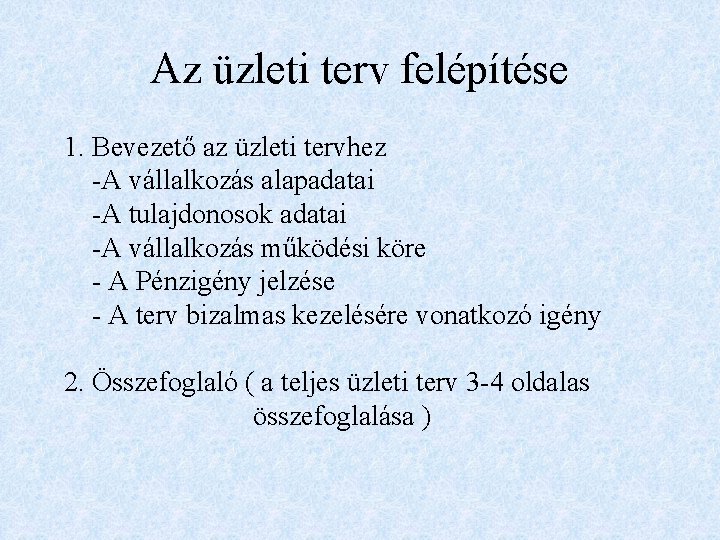 Az üzleti terv felépítése 1. Bevezető az üzleti tervhez -A vállalkozás alapadatai -A tulajdonosok