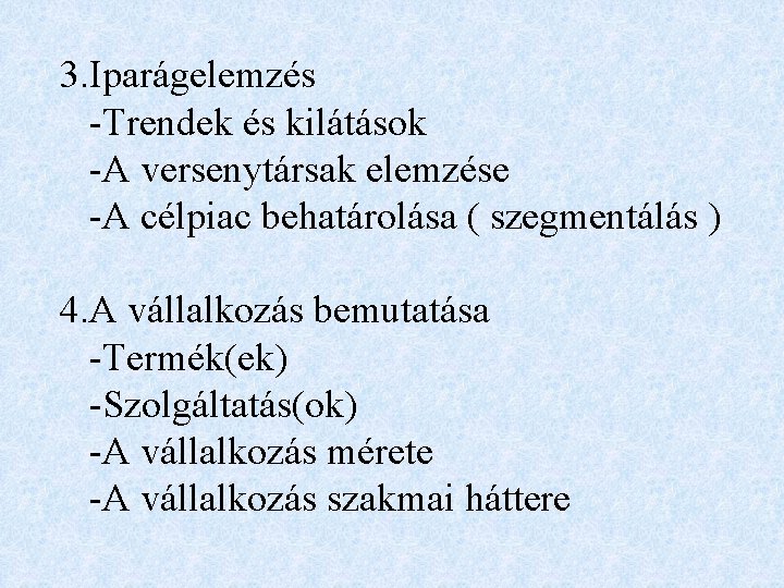 3. Iparágelemzés -Trendek és kilátások -A versenytársak elemzése -A célpiac behatárolása ( szegmentálás )