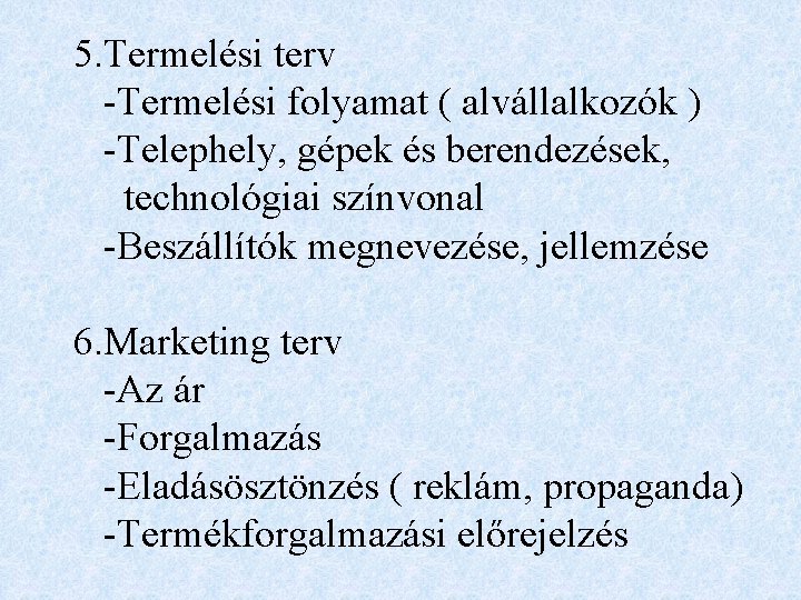 5. Termelési terv -Termelési folyamat ( alvállalkozók ) -Telephely, gépek és berendezések, technológiai színvonal