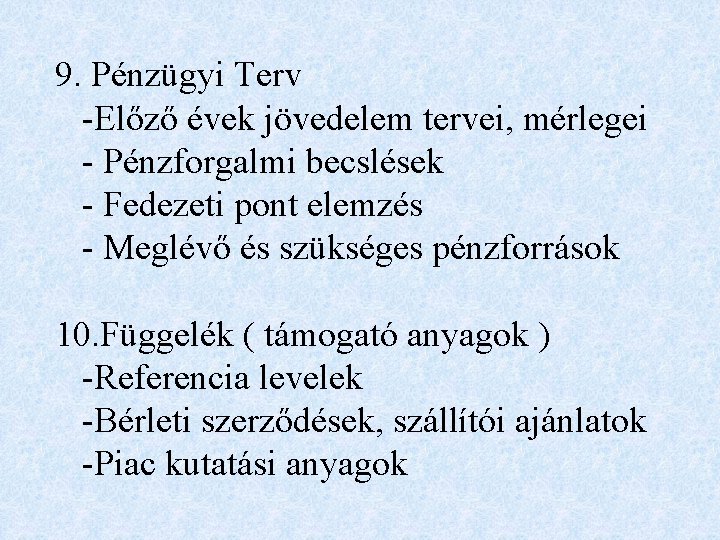 9. Pénzügyi Terv -Előző évek jövedelem tervei, mérlegei - Pénzforgalmi becslések - Fedezeti pont