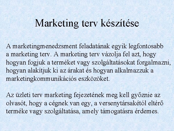 Marketing terv készítése A marketingmenedzsment feladatának egyik legfontosabb a marketing terv. A marketing terv