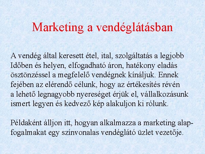 Marketing a vendéglátásban A vendég által keresett étel, ital, szolgáltatás a legjobb Időben és