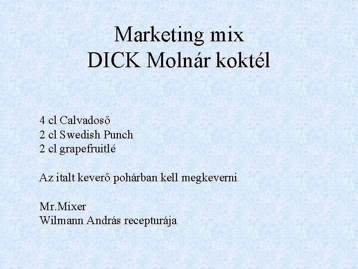 Marketing mix DICK Molnár koktél 4 cl Calvadoső 2 cl Swedish Punch 2 cl