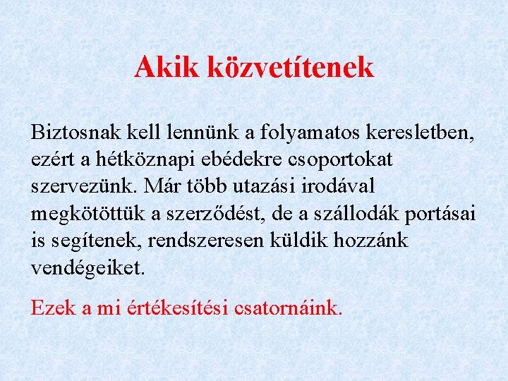 Akik közvetítenek Biztosnak kell lennünk a folyamatos keresletben, ezért a hétköznapi ebédekre csoportokat szervezünk.