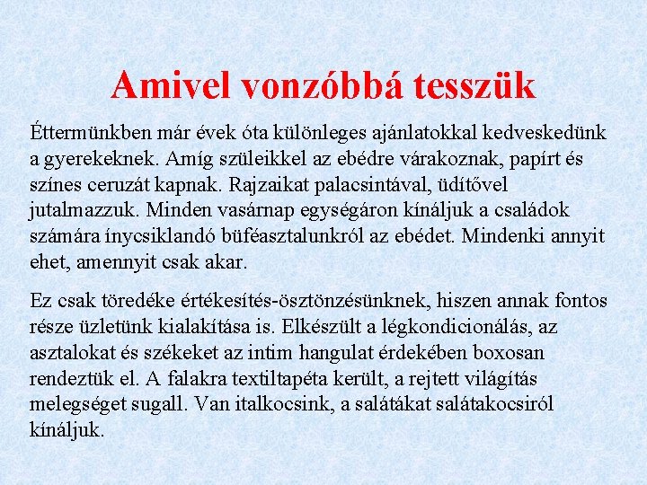 Amivel vonzóbbá tesszük Éttermünkben már évek óta különleges ajánlatokkal kedveskedünk a gyerekeknek. Amíg szüleikkel