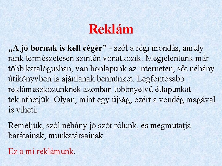 Reklám „A jó bornak is kell cégér” - szól a régi mondás, amely ránk