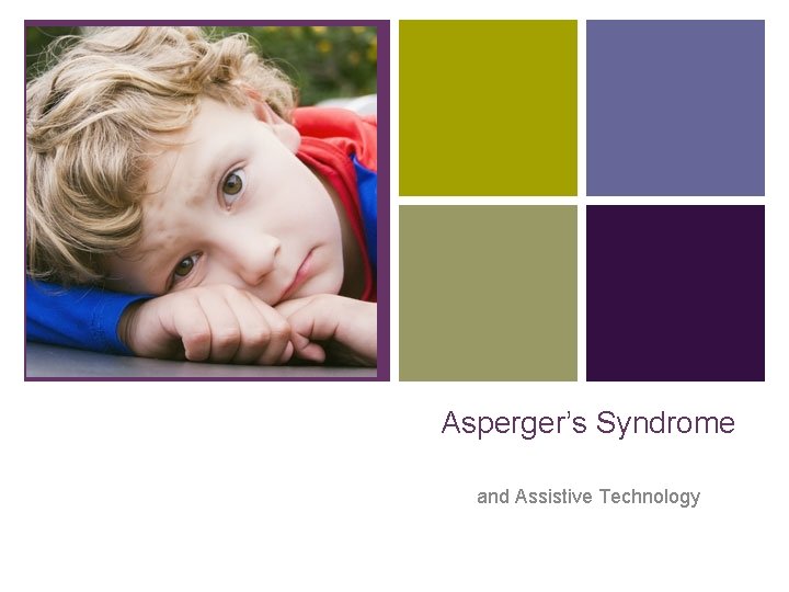 + Asperger’s Syndrome and Assistive Technology 