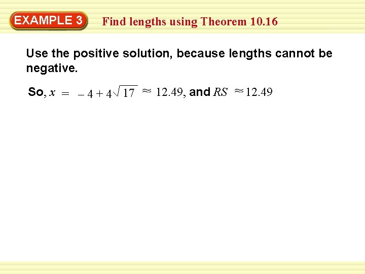 Warm-Up 3 Exercises EXAMPLE Find lengths using Theorem 10. 16 Use the positive solution,